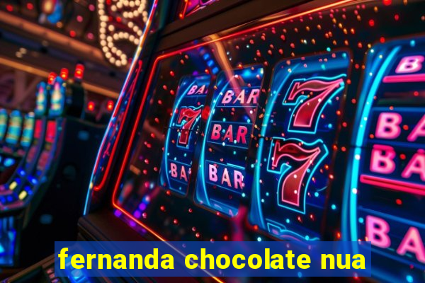 fernanda chocolate nua